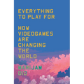 Everything to Play for: An Insider's Guide to How Videogames Are Changing Our World