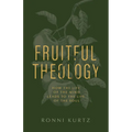 Fruitful Theology: How the Life of the Mind Leads to the Life of the Soul