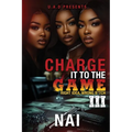 Charge It To The Game 3: Right Idea, Wrong B*tch: The Finale