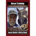 Horse Training, Complete Owners Guide to Horse Training By SaddleUP Horse Training, Are You Ready to Saddle Up? Easy Training * Fast Results, Horse Ow