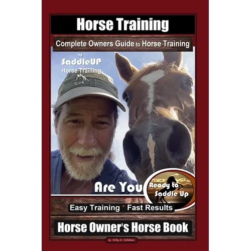 Horse Training, Complete Owners Guide to Horse Training By SaddleUP Horse Training, Are You Ready to Saddle Up? Easy Training * Fast Results, Horse Ow