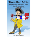 Tim's Bon Mots: Witty Sayings and Good Quotes for All Occasions
