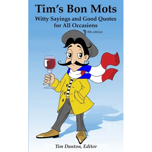 Tim's Bon Mots: Witty Sayings and Good Quotes for All Occasions