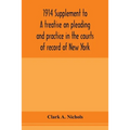 1914 Supplement to A treatise on pleading and practice in the courts of record of New York: including pleading and practice in actions generally and a