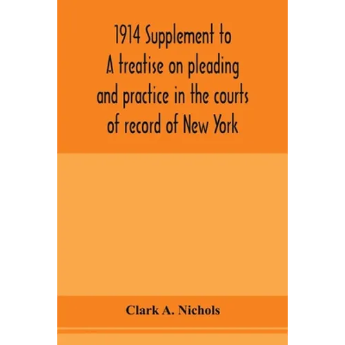 1914 Supplement to A treatise on pleading and practice in the courts of record of New York: including pleading and practice in actions generally and a