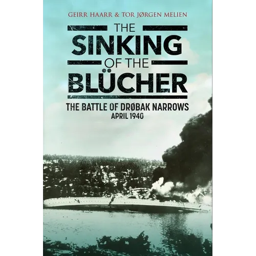 The Sinking of the Blücher: The Battle of Drøbak Narrows: April 1940 - Paperback