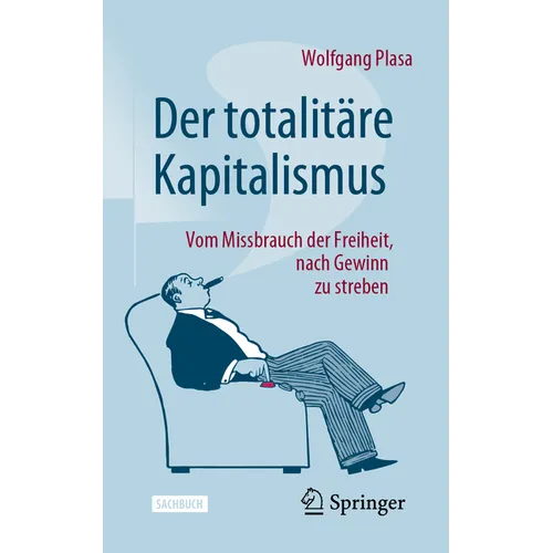 Der Totalitäre Kapitalismus: Vom Missbrauch Der Freiheit, Nach Gewinn Zu Streben