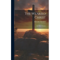 The Wearied Christ: And Other Sermons
