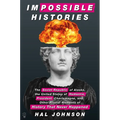 Impossible Histories: The Soviet Republic of Alaska, the United States of Hudsonia, President Charlemagne, and Other Pivotal Moments of Hist