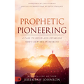 Prophetic Pioneering: A Call to Build and Establish God's New Era Wineskins