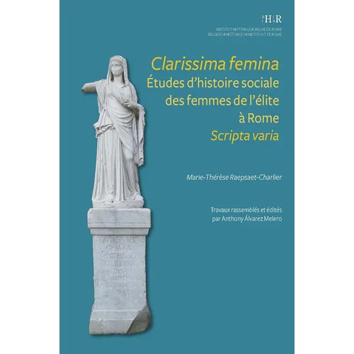 Clarissima Femina. Etudes Dhistoire Sociale Des Femmes de Lelite a Rome. Scripta Varia