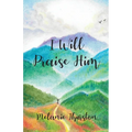 I Will Praise Him