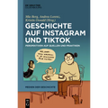 Geschichte Auf Instagram Und Tiktok: Perspektiven Auf Quellen Und Praktiken