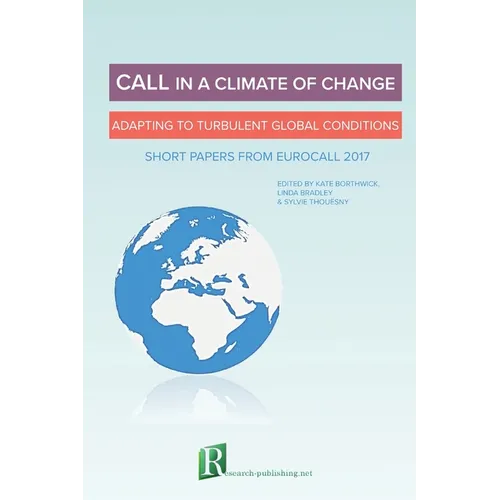 CALL in a climate of change: adapting to turbulent global conditions - short papers from EUROCALL 2017