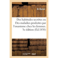 Des Habitudes Secrètes Ou Des Maladies Produites Par l'Onanisme Chez Les Femmes. 3e Édition
