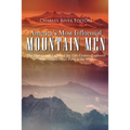 America's Most Influential Mountain Men: The History and Legacy of the 19th Century Explorers Who Helped Chart Paths to the West