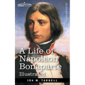 A Life of Napoleon Bonaparte: With a sketch of Josephine, Empress of the French