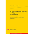 Regarder Son Amour Se Defaire: Sur Le Roman de la Fin Du Couple (1989-2013)