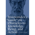 Maimonides's Guide on Obstacles to Knowledge, Being, and Action