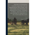 History of Hennepin County and the City of Minneapolis, Including the Explorers and Pioneers of Minnesota, by Rev. Edward D. Neill, and Outlines of th