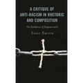 A Critique of Anti-Racism in Rhetoric and Composition: The Semblance of Empowerment