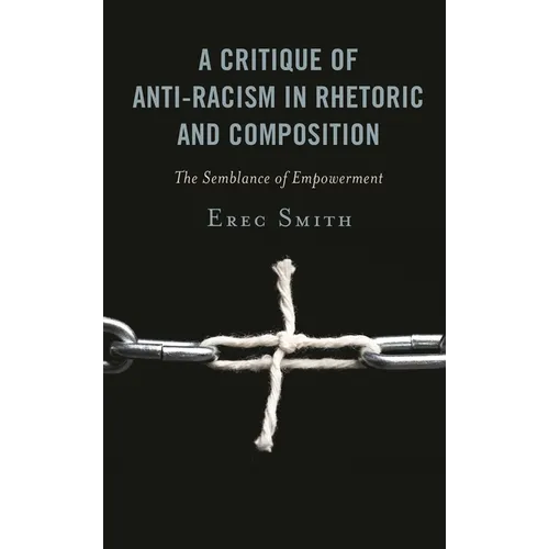 A Critique of Anti-Racism in Rhetoric and Composition: The Semblance of Empowerment