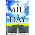 A Mile A Day: How to Get to Where You Want to Go In Life, and Stay Away from the Places You Don't. Reaching One Milestone At a Time.