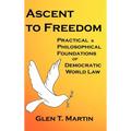 Ascent to Freedom: Practical and Philosophical Foundations of Democratic World Law