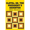 Clotel: Or, The President's Daughter