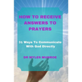 How to Receive Answers to Prayers: 31 Ways To Communicate With God Directly