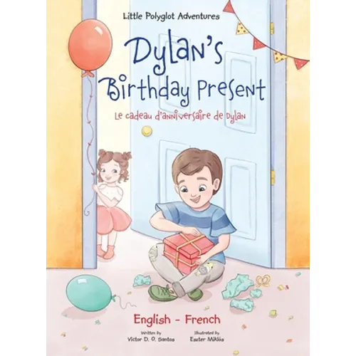 Dylan's Birthday Present/Le Cadeau d'anniversaire de Dylan: Bilingual French and English Edition