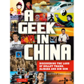 A Geek in China: Discovering the Land of Bullet Trains, Alibaba and Dim Sum