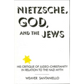 Nietzsche, God, and the Jews: His Critique of Judeo-Christianity in Relation to the Nazi Myth