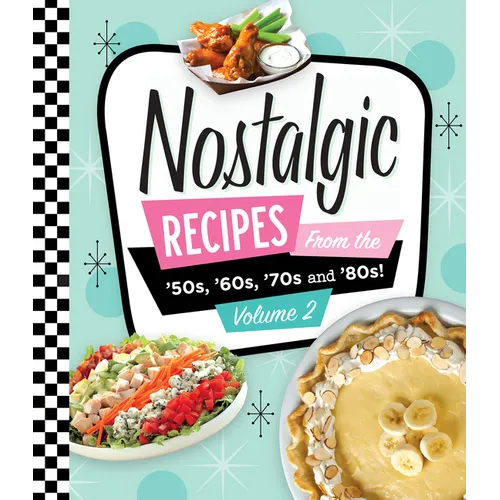 Nostalgic Recipes from the 50's, 60's, 70's and 80's! Volume 2