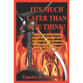 It's Much Later Than You Think: Walk with me through biblical history to future prophetic times. Understand shocking revelations from your Holy Bible