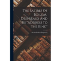 The Satires Of Boileau Despréaux And His "address To The King"