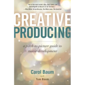 Creative Producing: A Pitch-To-Picture Guide to Movie Development