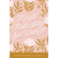Minute Motivators for Women: Quick Encouragement for Your Daily Life