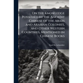 On the Knowledge Possessed by the Ancient Chinese of the Arabs and Arabian Colonies, and Other Western Countries, Mentioned in Chinese Books