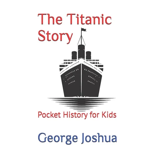 The Titanic Story: Pocket History for Kids