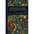 How To Get the Most Out of Your Victrola