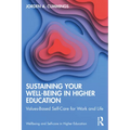 Sustaining Your Well-Being in Higher Education: Values-Based Self-Care for Work and Life