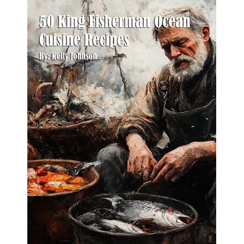 50 King Fisherman Ocean Cuisine Recipes for Home
