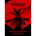 The Dead Rabbit Mixology & Mayhem: The Story of John Morrissey and the World's Best Cocktail Menu