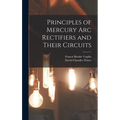 Principles of Mercury arc Rectifiers and Their Circuits