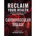 Reclaim Your Health - Cardiovascular Disease: Learn how to overcome the most common chronic illnesses