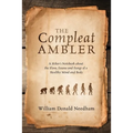 The Compleat Ambler: A Hiker's Notebook about the Flora, Fauna and Fungi of a Healthy Mind and Body