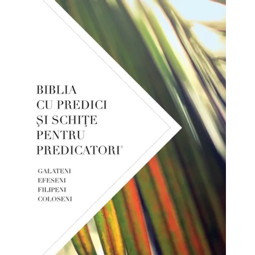 Biblia Cu Predici Şi SchiŢe Pentru Predicatori: Galateni, Efeseni Filipeni, Coloseni