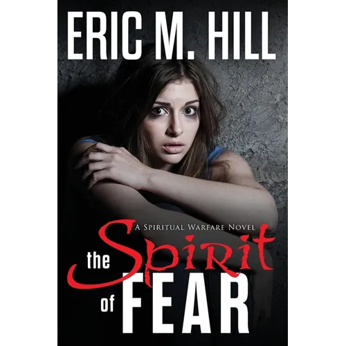 The Spirit Of Fear: A Spiritual Warfare Novel