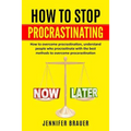 How to Stop Procrastinating: How to overcome procrastination, understand people who procrastinate with the best methods to overcome procarastinatio